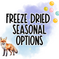 Freeze Dried Seasonal Options